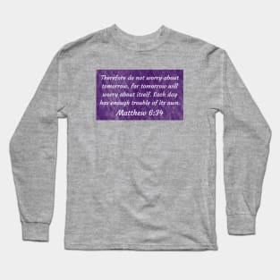 Bible Verse Matthew 6:34 Long Sleeve T-Shirt